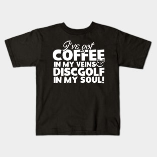 I've Got Coffee In My Veins & Disc Golf In My Soul Kids T-Shirt